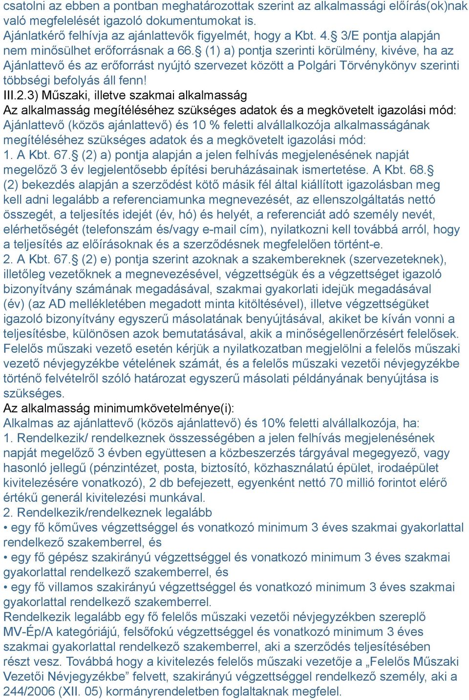 (1) a) pontja szerinti körülmény, kivéve, ha az Ajánlattevő és az erőforrást nyújtó szervezet között a Polgári Törvénykönyv szerinti többségi befolyás áll fenn! III.2.