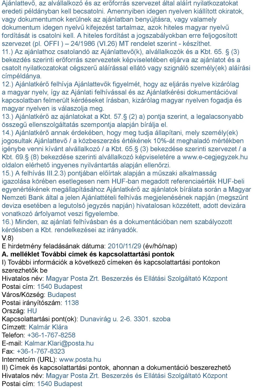 is csatolni kell. A hiteles fordítást a jogszabályokban erre feljogosított szervezet (pl. OFFI ) 24/1986 (VI.26) MT rendelet szerint - készíthet. 11.