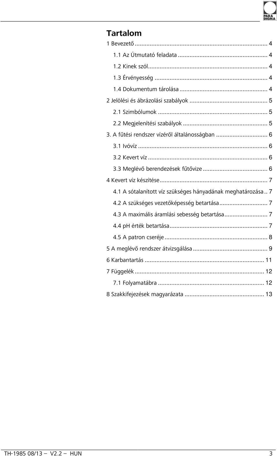 .. 6 4 Kevert víz készítése... 7 4.1 A sótalanított víz szükséges hányadának meghatározása.. 7 4.2 A szükséges vezetőképesség betartása... 7 4.3 A maximális áramlási sebesség betartása.