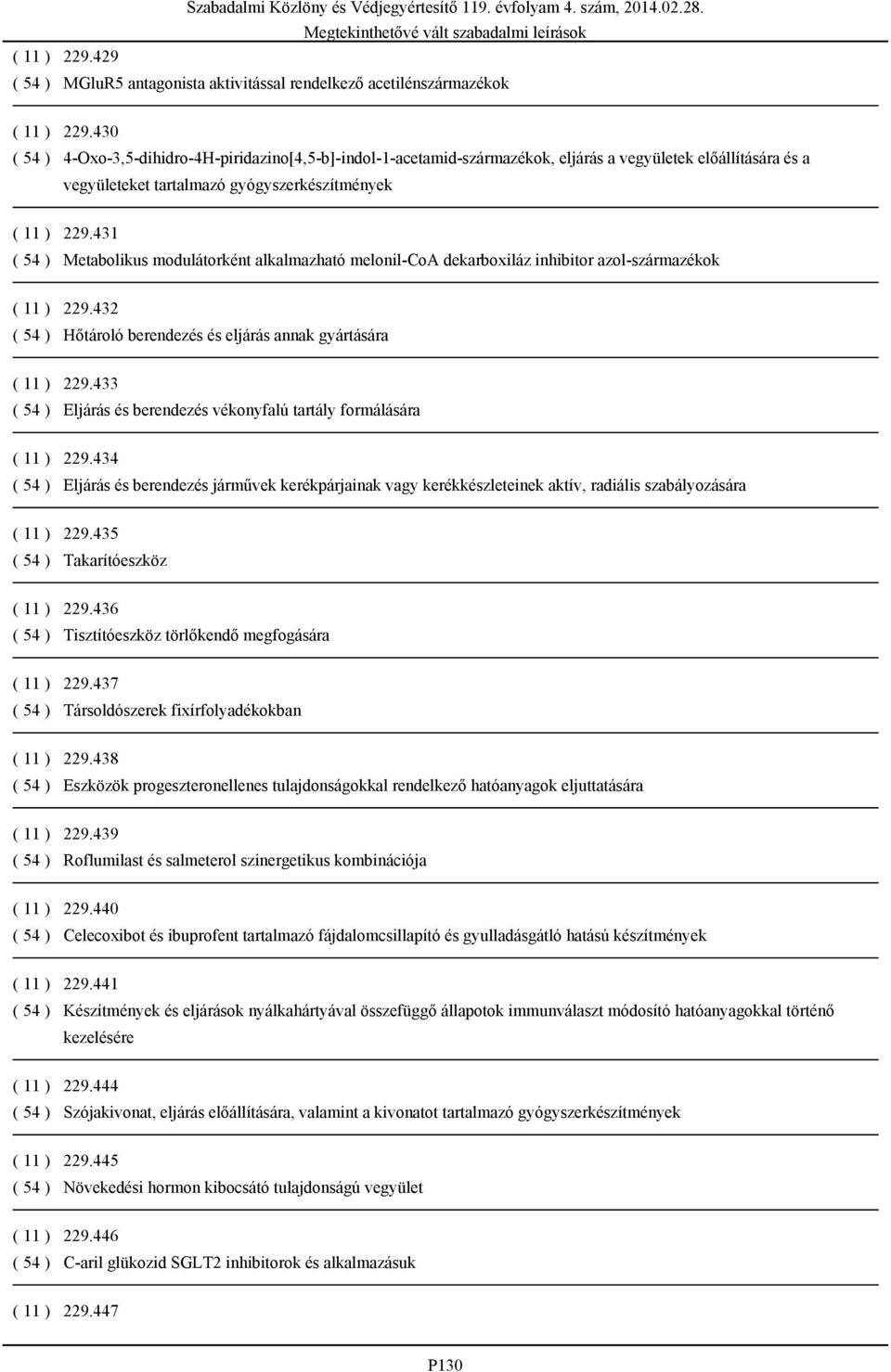 431 ( 54 ) Metabolikus modulátorként alkalmazható melonil-coa dekarboxiláz inhibitor azol-származékok ( 11 ) 229.432 ( 54 ) Hőtároló berendezés és eljárás annak gyártására ( 11 ) 229.