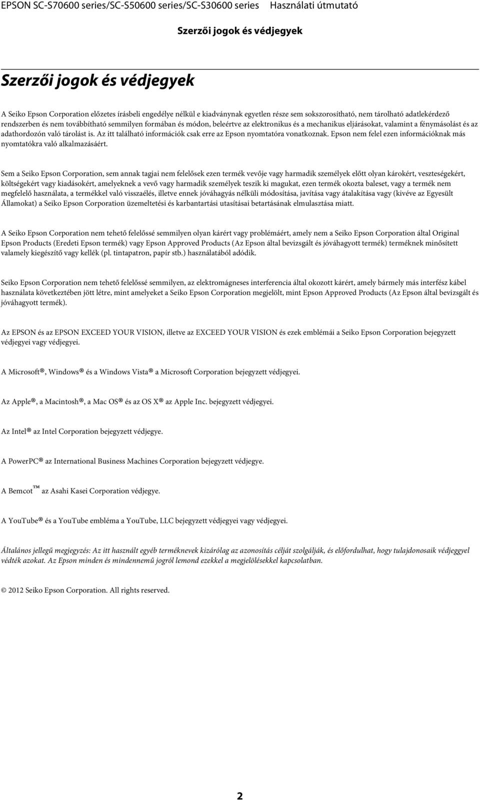 Az itt található információk csak erre az Epson nyomtatóra vonatkoznak. Epson nem felel ezen információknak más nyomtatókra való alkalmazásáért.