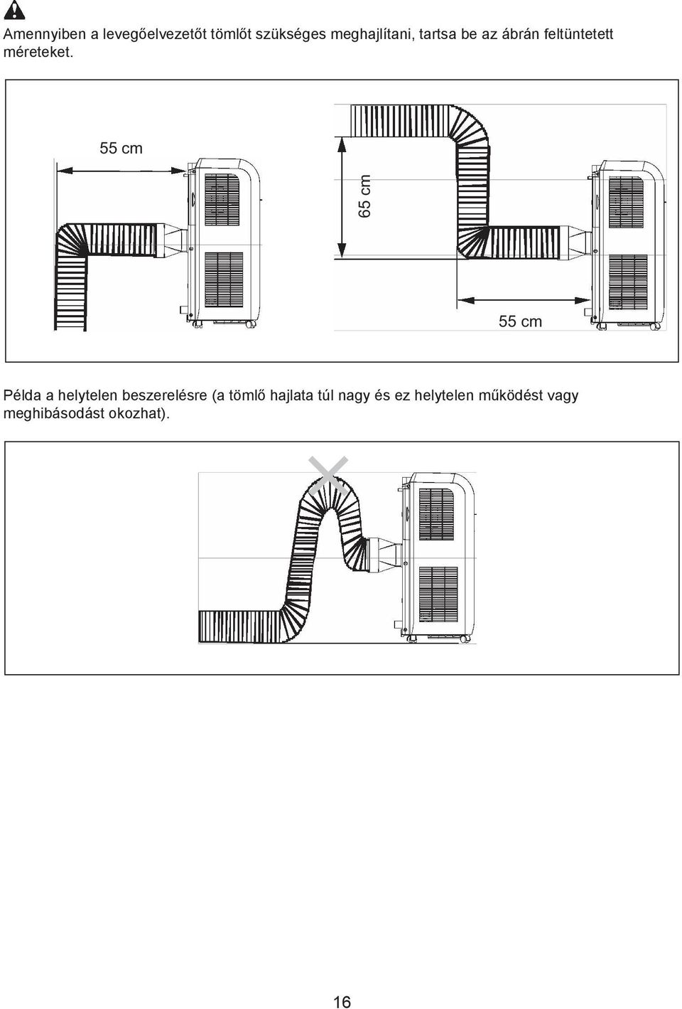 55 cm 65 cm 55 cm Példa a helytelen beszerelésre (a tömlő