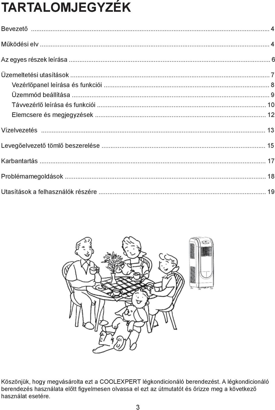 .. 13 Levegőelvezető tömlő beszerelése... 15 Karbantartás... 17 Problémamegoldások... 18 Utasítások a felhasználók részére.