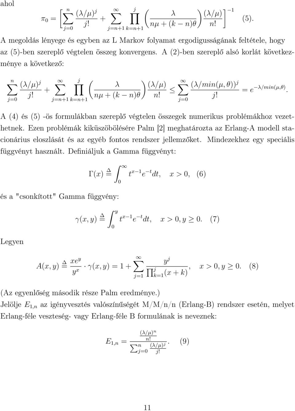 A (2)-ben szereplő alsó korlát következménye a következő: n (λ/µ) j j= j! + j j=n+ k=n+ ( ) λ (λ/µ) nµ + (k n)θ n! (λ/min(µ, θ)) j j= j! = e λ/min(µ,θ).