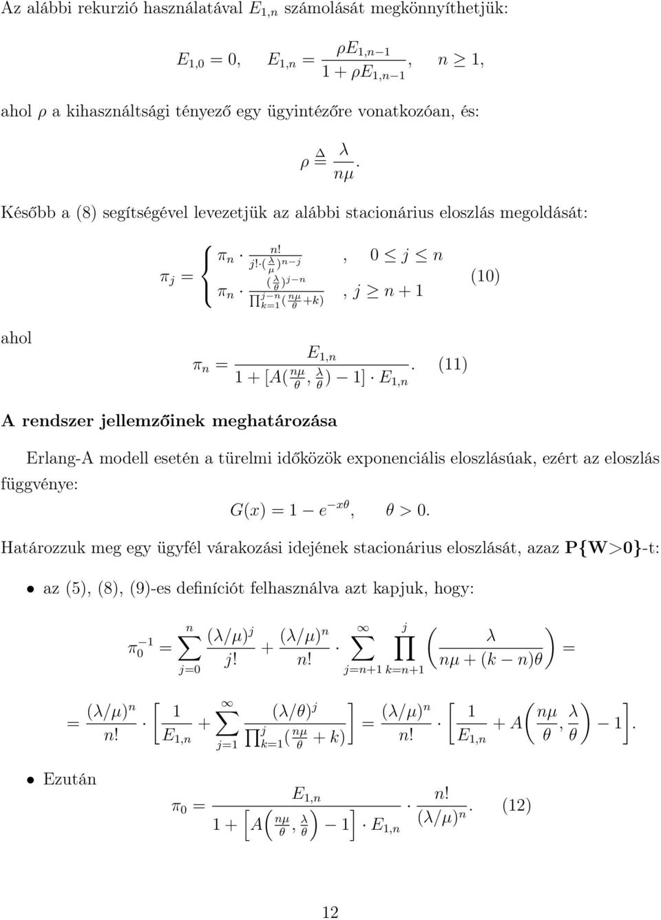 () θ θ,n A rendszer jellemzőinek meghatározása Erlang-A modell esetén a türelmi időközök exponenciális eloszlásúak, ezért az eloszlás függvénye: G(x) = e xθ, θ >.