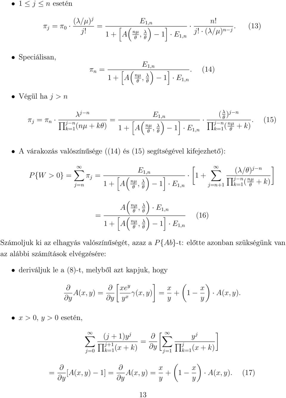 θ A várakozás valószínűsége ((4) és (5) segítségével kifejezhető): P {W > } = π j = j=n + = + E,n [ ( nµ A, λ θ θ ( nµ A ( [ A θ, λ θ nµ θ, λ θ ) [ ] + E,n ) E,n ) ] (6) E,n j=n+ ] (λ/θ) j n j n k= (