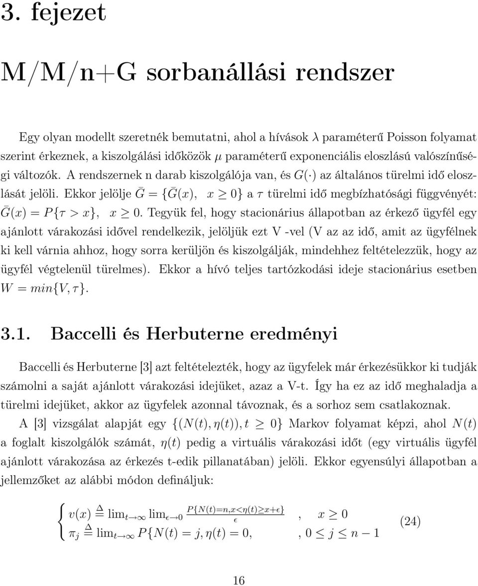 Ekkor jelölje Ḡ = {Ḡ(x), Ḡ(x) = P {τ > x}, x } a τ türelmi idő megbízhatósági függvényét: x.