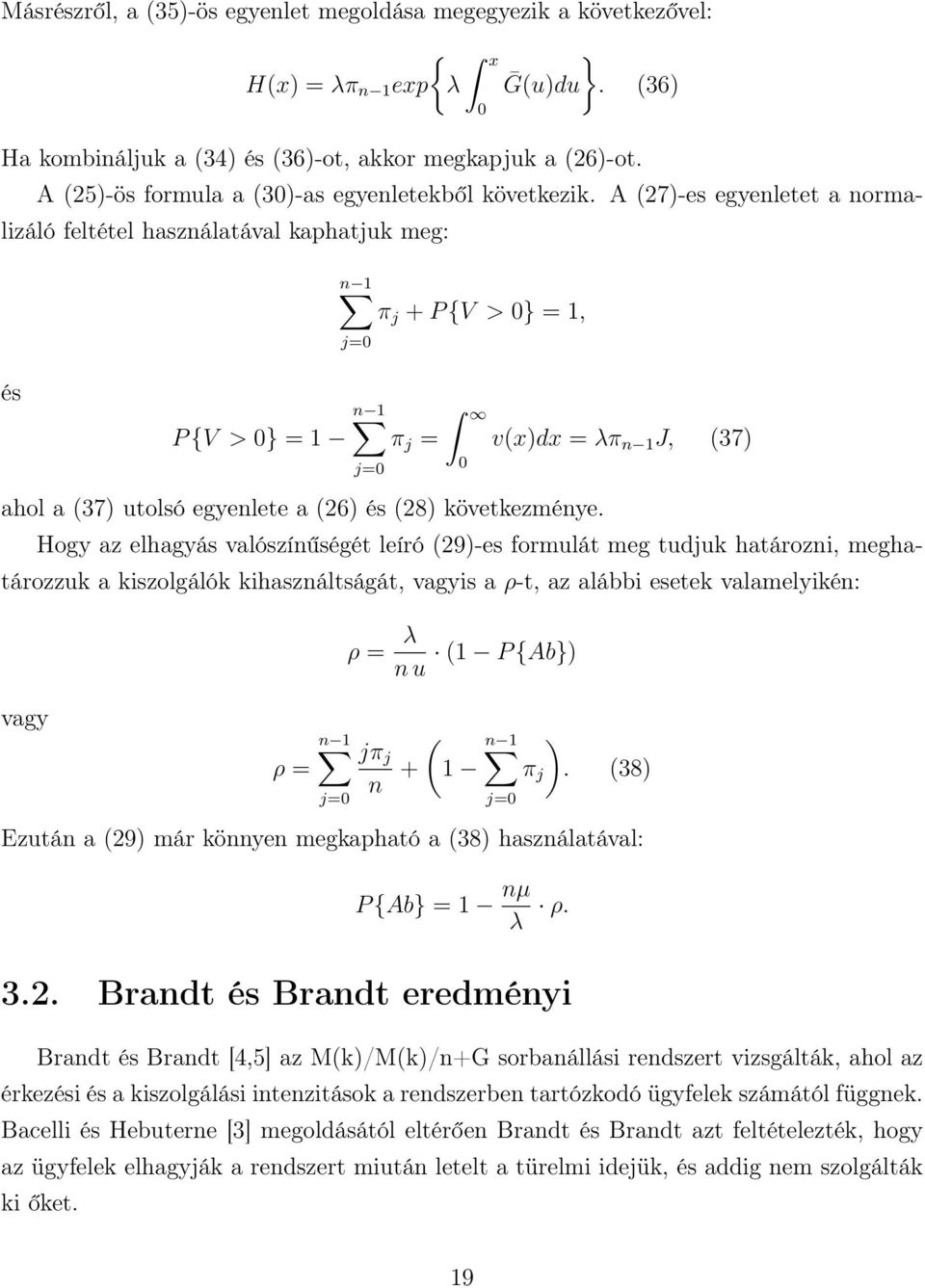 A (27)-es egyenletet a normalizáló feltétel használatával kaphatjuk meg: és n π j + P {V > } =, j= n P {V > } = π j = j= ahol a (37) utolsó egyenlete a (26) és (28) következménye.