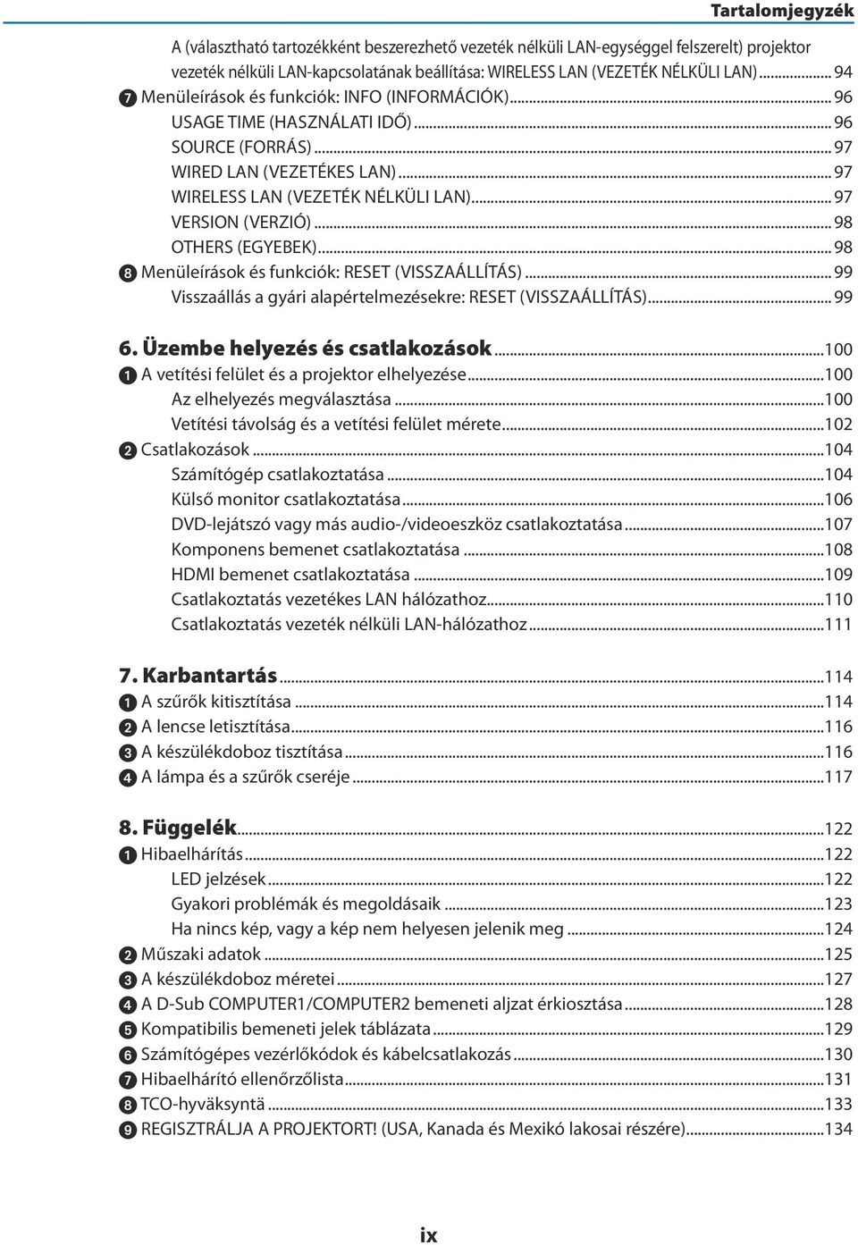 ..98 OTHERS (EGYEBEK)...98 8 Menüleírások és funkciók: RESET (VISSZAÁLLÍTÁS)...99 Visszaállás a gyári alapértelmezésekre: RESET (VISSZAÁLLÍTÁS)...99 6. Üzembe helyezés és csatlakozások.