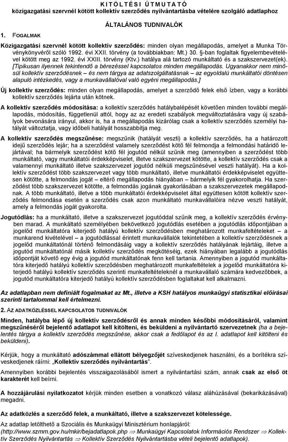 -ban foglaltak figyelembevételével kötött meg az 1992. évi XXIII. törvény (Ktv.) hatálya alá tartozó munkáltató és a szakszervezet(ek).
