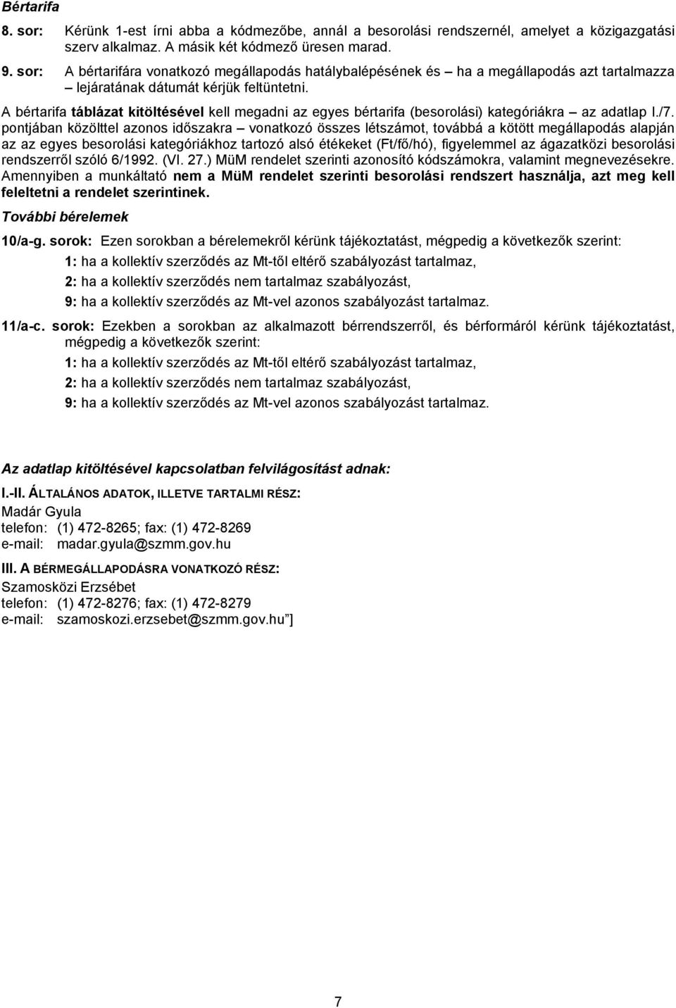 A bértarifa táblázat kitöltésével kell megadni az egyes bértarifa (besorolási) kategóriákra az adatlap I./7.