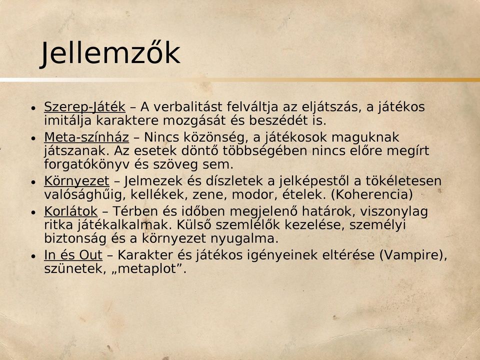 Környezet Jelmezek és díszletek a jelképestől a tökéletesen valósághűig, kellékek, zene, modor, ételek.