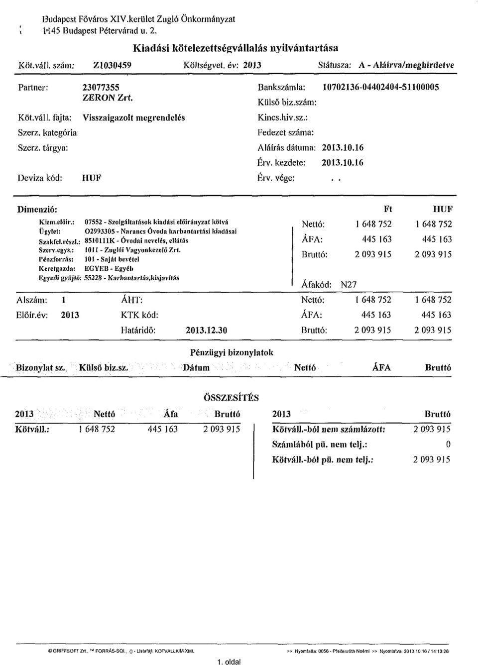 tárgya: Deviza kód: Visszaigazolt megrendelés HUF Bankszámla: 10702136-04402404-51100005 Külső biz.szám: Kincs.hiv.sz.: Fedezet száma: Aláírás dátuma: 2013.10.16 Érv. kezdete: 2013.10.16 Érv. vége:.