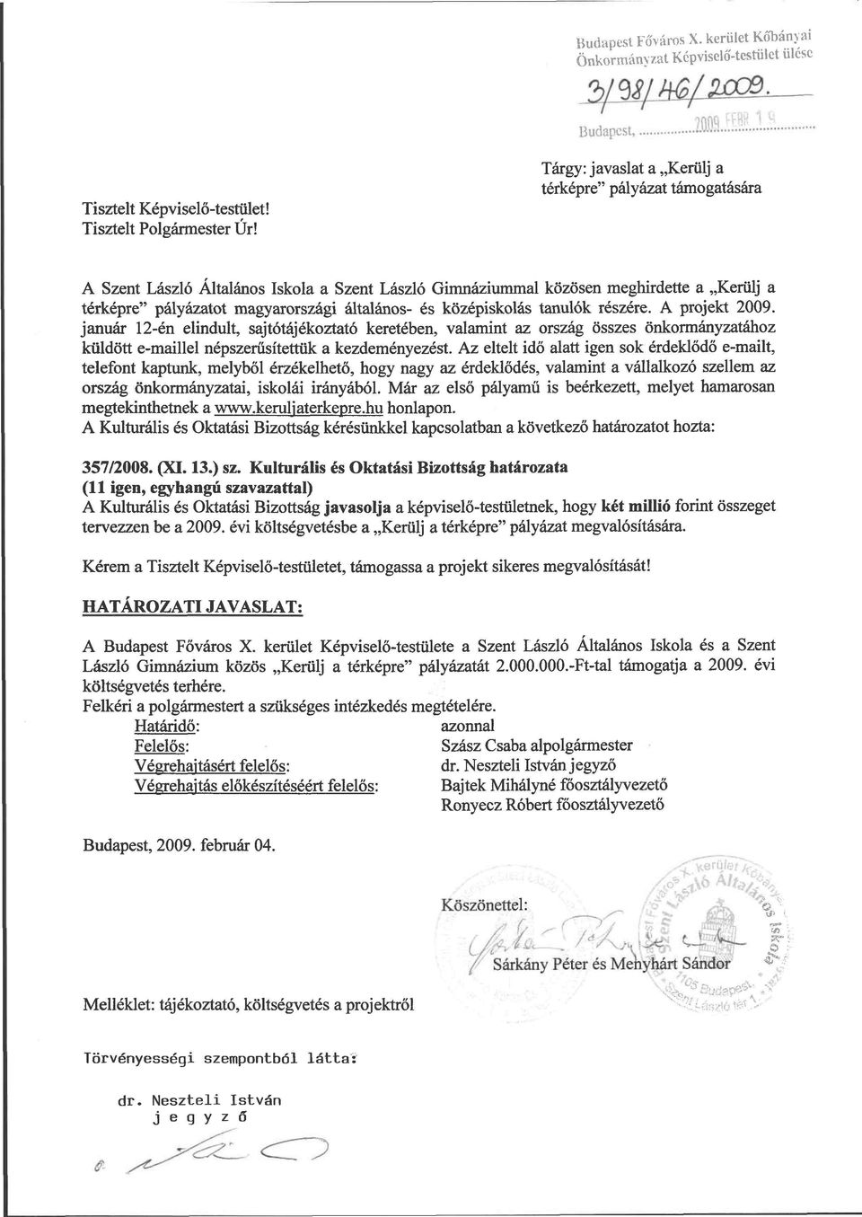 középiskolás tanulók részére. A projekt 2009. január 12-én elindult, sajtótájékoztató keretében, valamint az ország összes önkormányzatához küldött e-maillel népszerűsítettük a kezdeményezést.