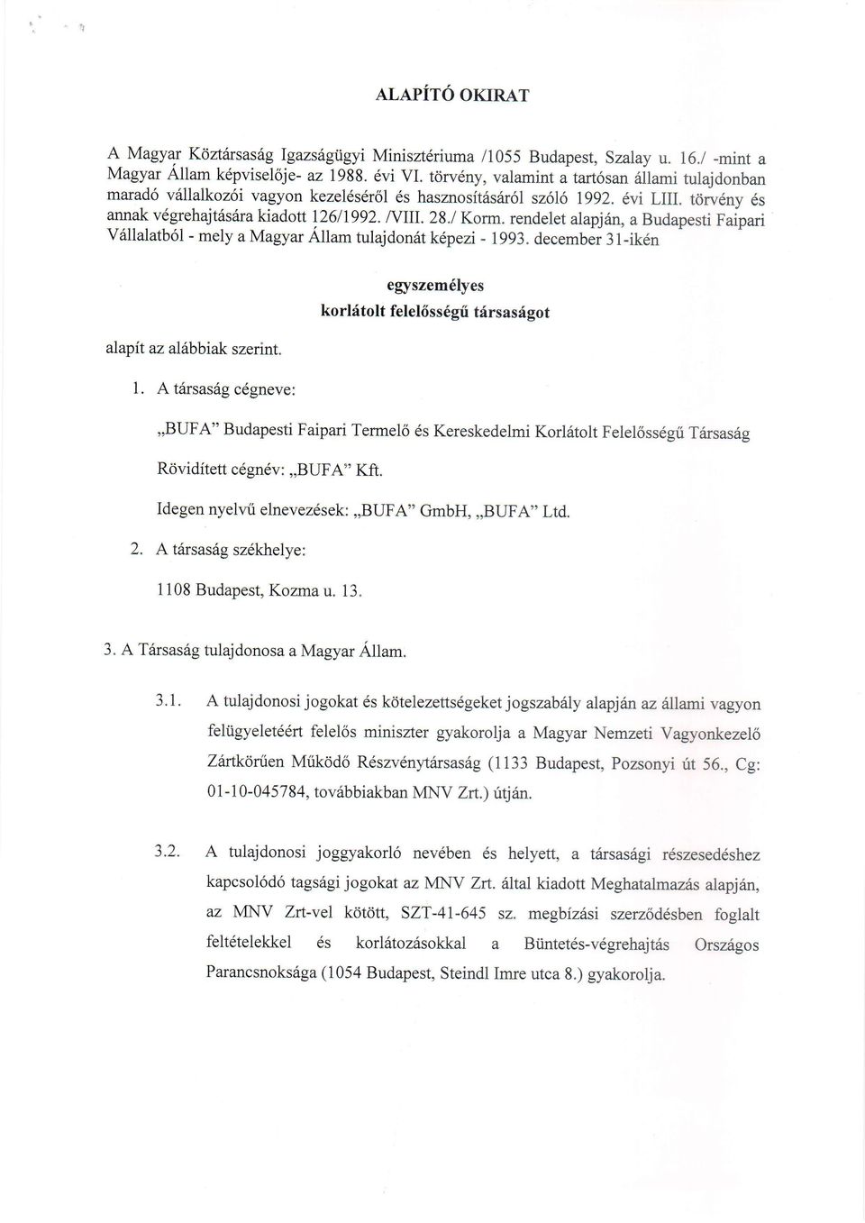 rendelet alapjin, a Budapesti Faipari vrillalatb6l - mely a Magyar Ailam tulajdon6t kepezi - lgg3. december 31-ik6n alapit az alabbiak szerint. 1.