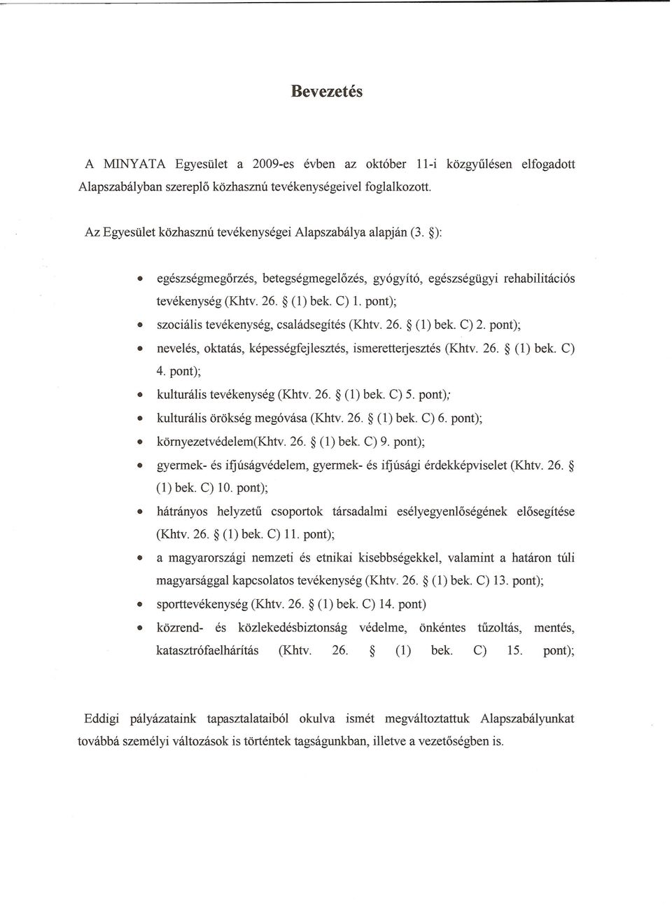 pont); neveles, oktatas, kepessegfejlesztes, ismeretterjesztes (Khtv. 26. (1) bek. C) 4. pont); kulturalis tevekenyseg (Khtv. 26. (1) bek. C) 5. pont); kulturalis orokseg meg6vasa (Khtv. 26. (1) bek. C) 6.