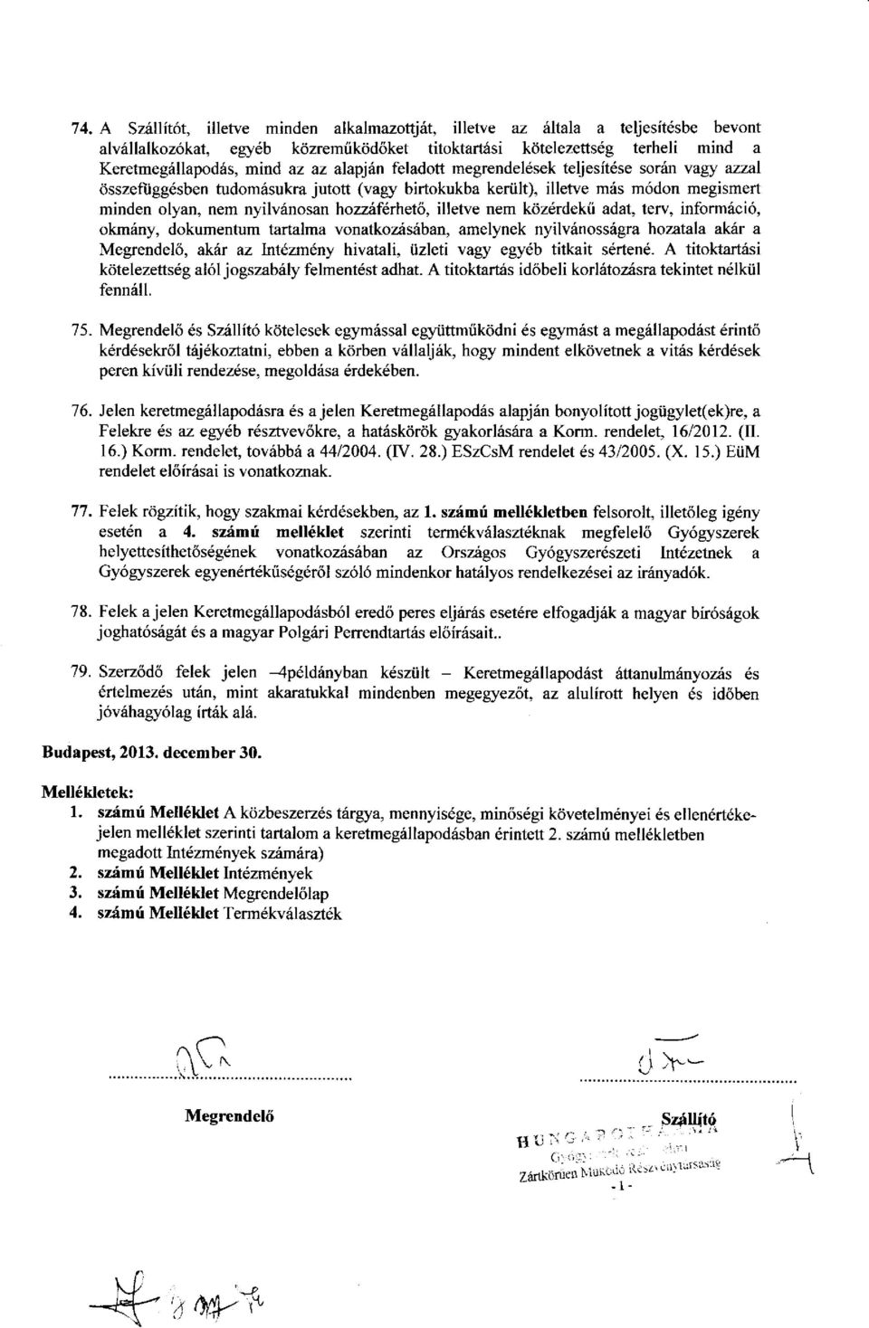 hozzifdrhet6, illetve nem ktiz6rdekii adat, terv, informici6, okm6ny, dokumentum tartalma vonatkozisiban, amelynek nyilviinossrigra hozatala akir a Megrendel6, ak6r M lntezlneny hivatali, iizleti