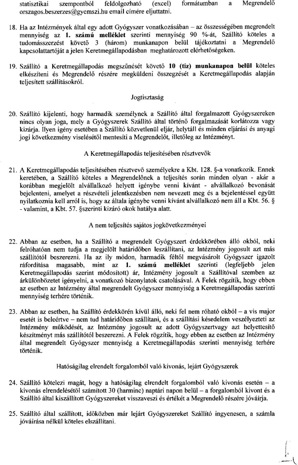 szimi mell6klet szerinti memyiseg 90 %-itt, Szillft6 kdteles a tudom6sszerz6st kdvetii 3 (hirom) munkanapon beliil L{jdkoztatni a Megrendelo kapcsolattart6jrit a jelen Keretmeg6llapodiisban