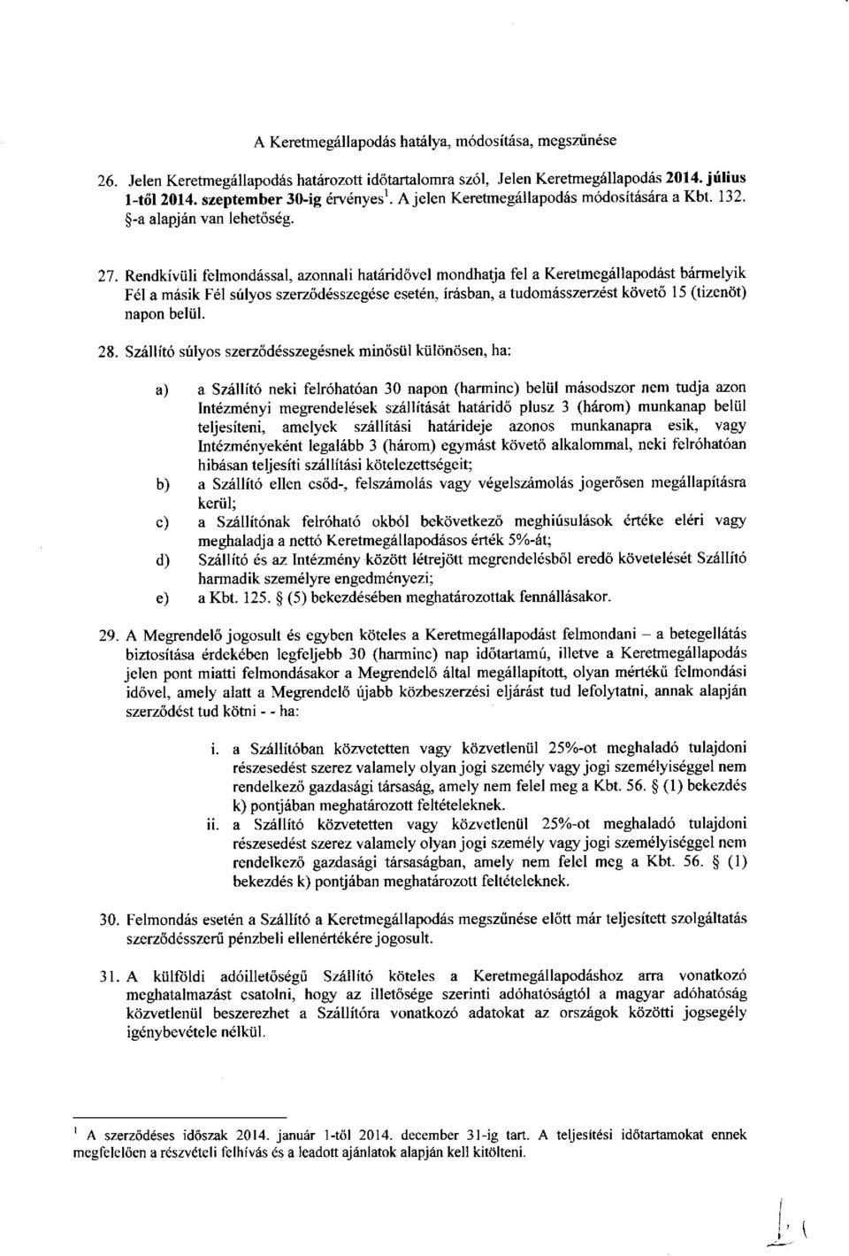 Rendkiviili felmondiissa[, azonnali hatirid6vel mondhatja fel a Keretmegiillapodrist brirmelyik F6l a misik Fdl srilyos szerz6d6sszeg6se eset6n, iriisban, a tudom6sszerz6st kd,vetti l5 (tizendt)