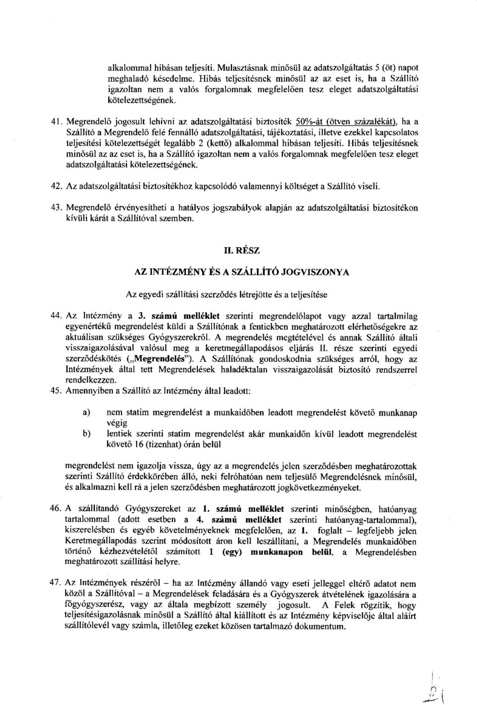 A megrendel6s megt6tel6vel 6s annak Sz6llit6 6ltali visszaigazol6s6val val6sul meg a keretrnegrillapod6sos etjrilr6s II. r6sze szerinti egyedi szerzoddskdt6s (,,lvlegrendel6s").