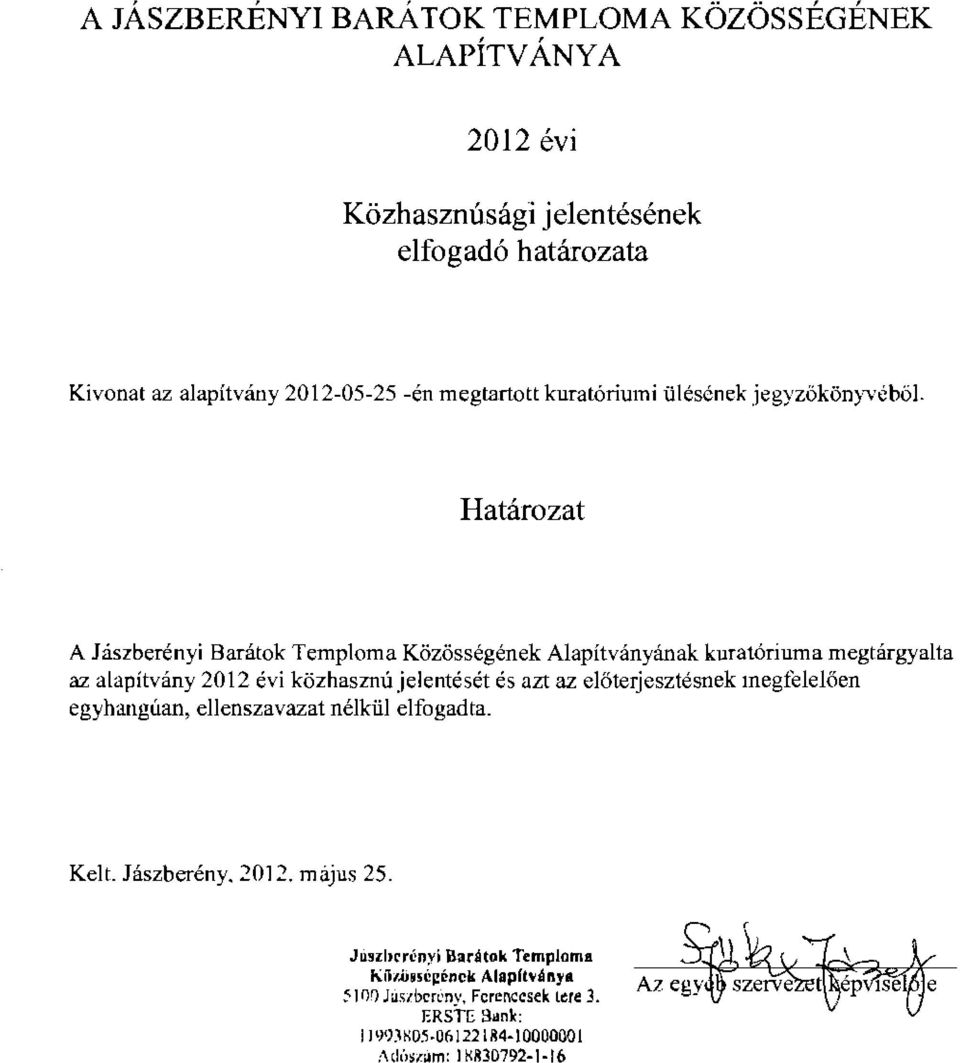 Hatarozat A Jaszberenyi Baratok Temploma Kozosseaenek Alapitvanyanak kuratoriuma megtargyalta az alapitvany 212 evi kozhasznujelenteset cs azr az