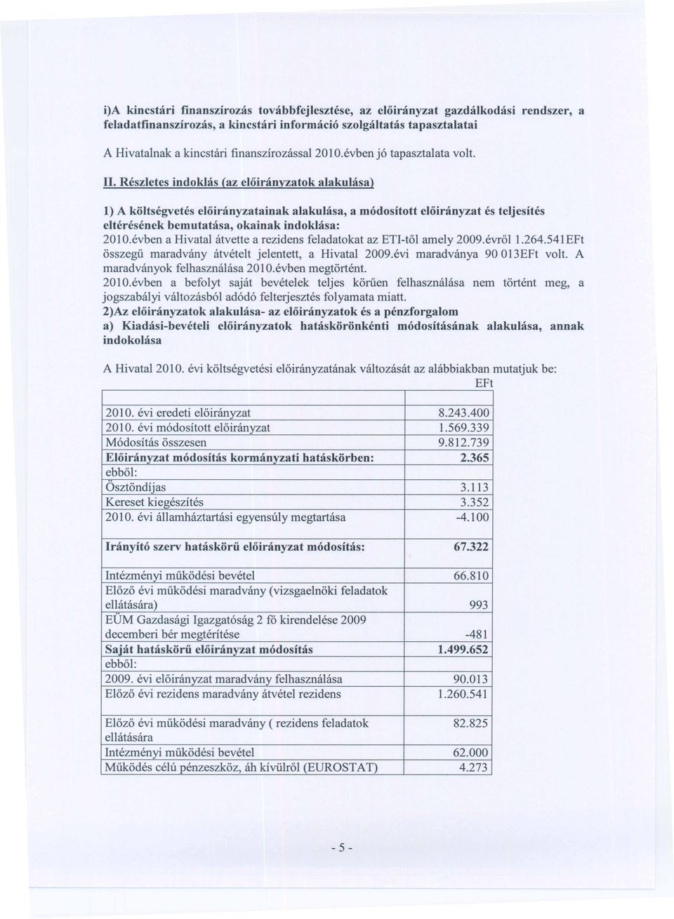 541EFt 6sszegii maradvimy atvetelt jelentett, a Hivatal 2009.evi maradvanya 90013EFt volt. A maradvanyok felhasznalasa 201 O.evben megt6rtent. 2010.