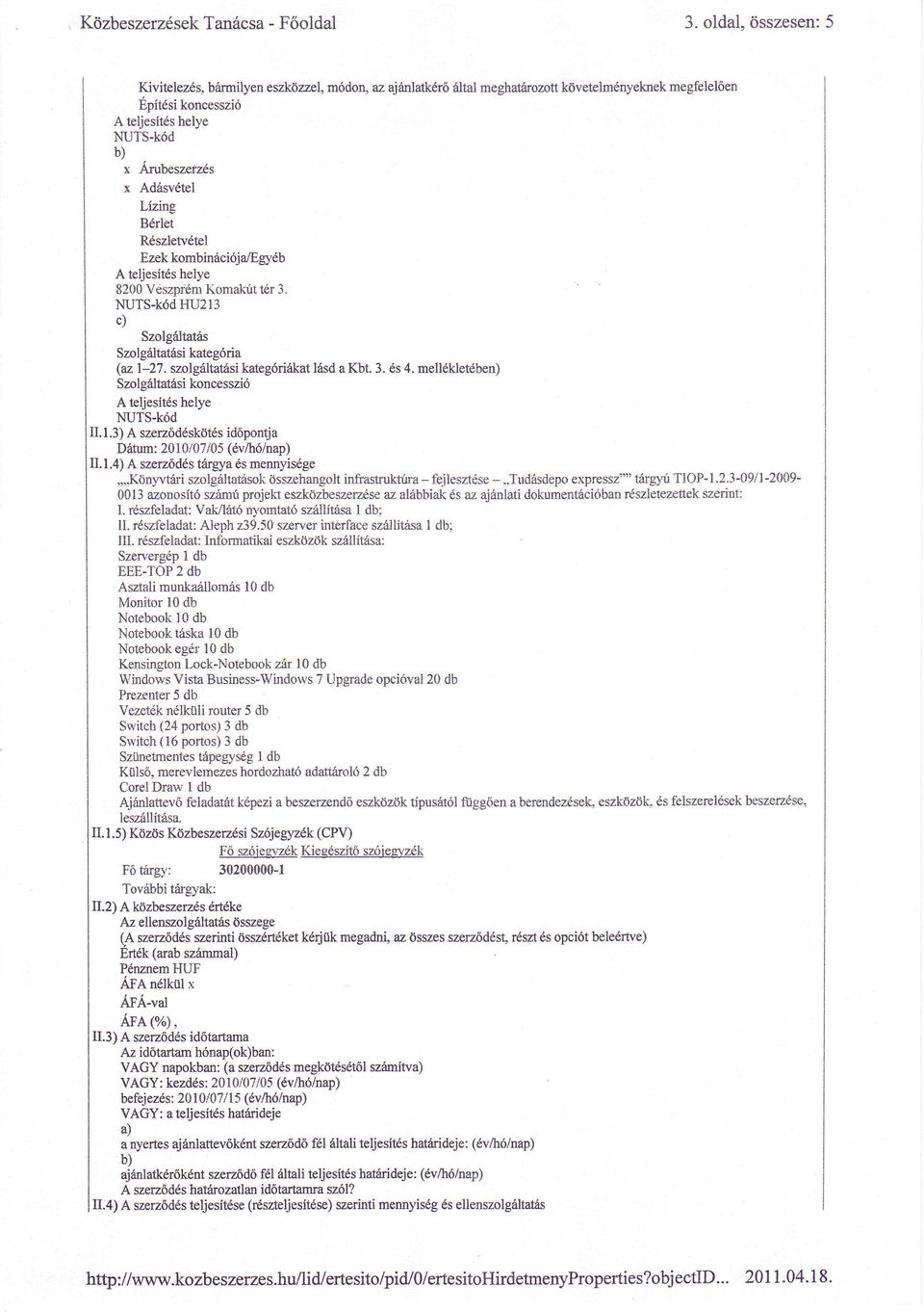 Ad6svdtel Laing Bdrlet Rdszletvdtel Ezek kombinriciijalbgy 6b A teljesites helye 8200 Veszpr m Konali&rtdr 3. NUTS-K6dHI.J213 c) Szolg6ltatas Szolg6ltatasi kategdria (az l-27.