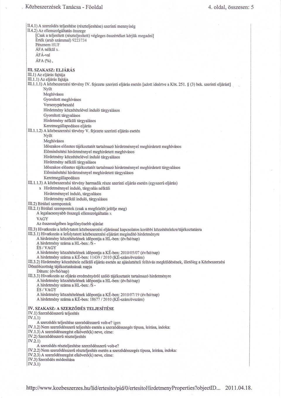 SZAKASZ: ELJARAS Itr.1) Az eljdrds fajt6ja n.1.1) Az eljar6s fajtaja III.1.1.1) A ktizbeszerzdsi t6rvdny IV. fejezete szerinti eljdras esetdn [adott idedrtve a KbL 251. $ (3) bek.