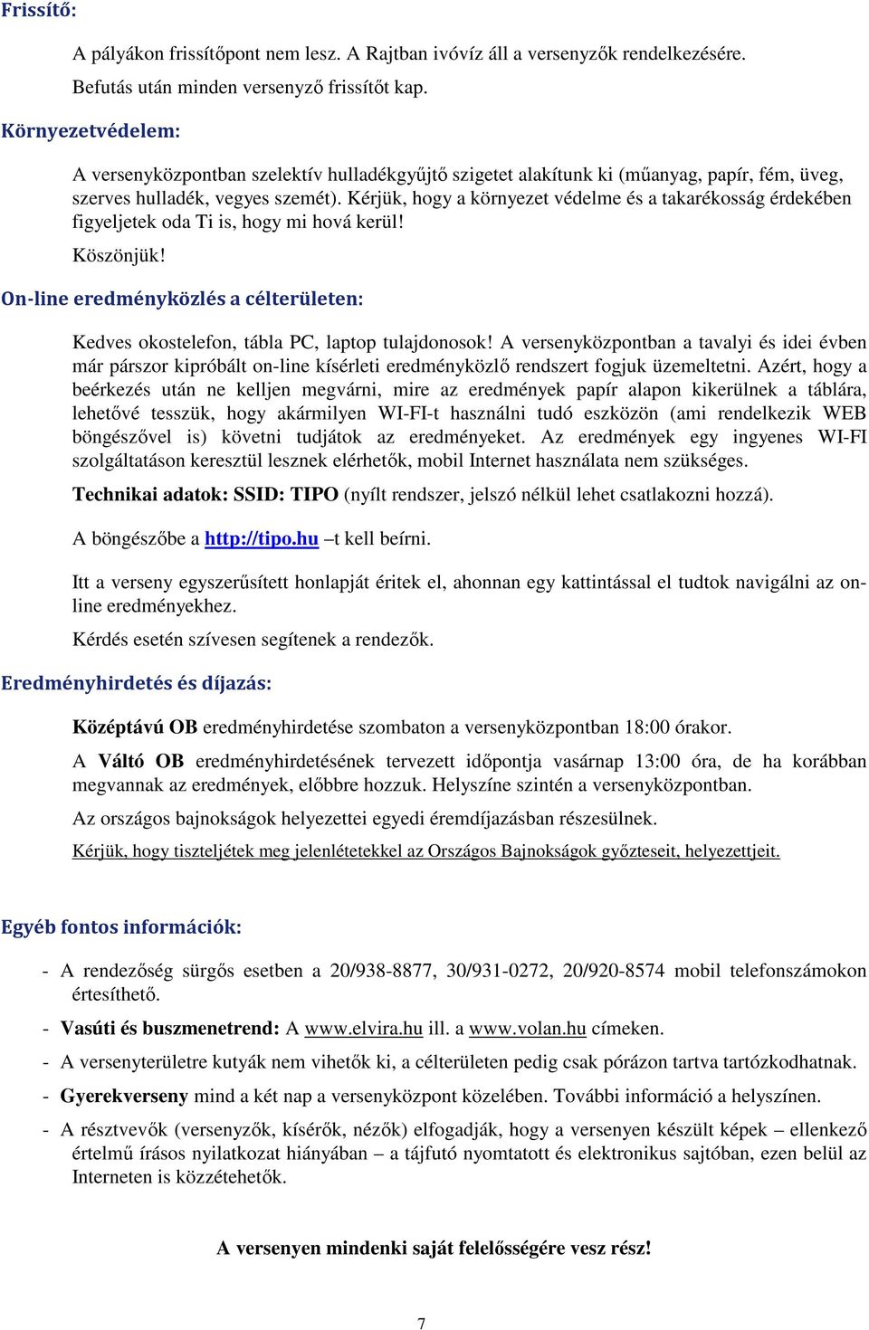 Kérjük, hogy a környezet védelme és a takarékosság érdekében figyeljetek oda Ti is, hogy mi hová kerül! Köszönjük!