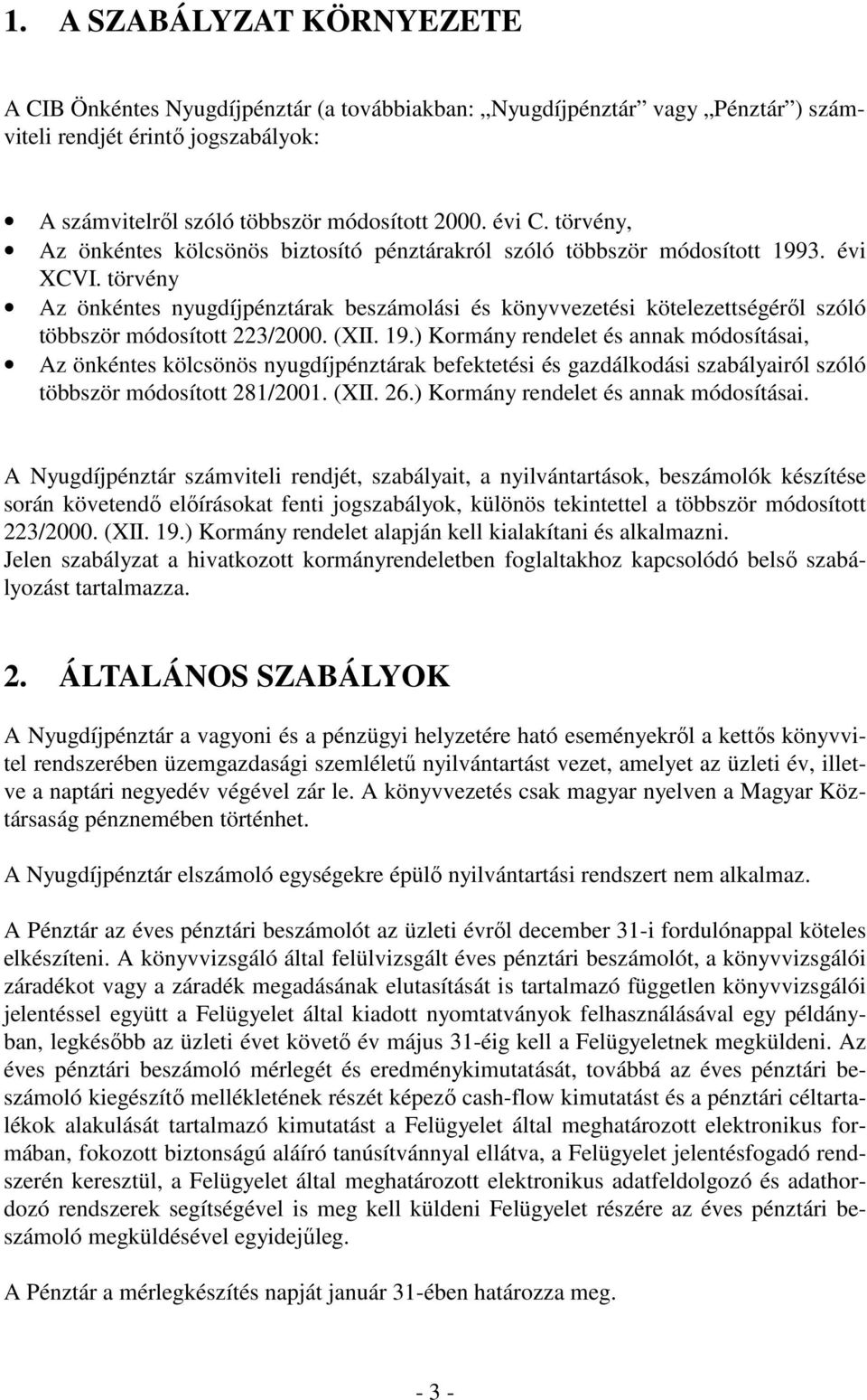 törvény Az önkéntes nyugdíjpénztárak beszámolási és könyvvezetési kötelezettségérıl szóló többször módosított 223/2000. (XII. 19.