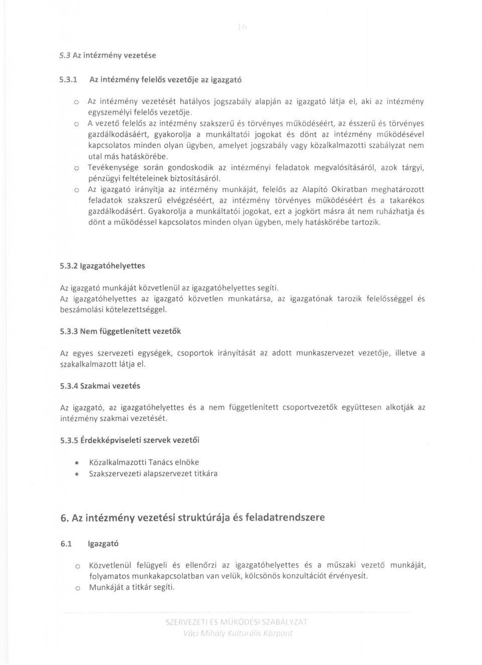 amelyet jgszabály vagy közalkalmaztti szabá lyzat nem utal más hatáskörébe. Tevékenysége srán gndskdik az intézményi feladatk megvalósításáról, azk tárgyi, pénzügyi feltételeinek biztsításáról.