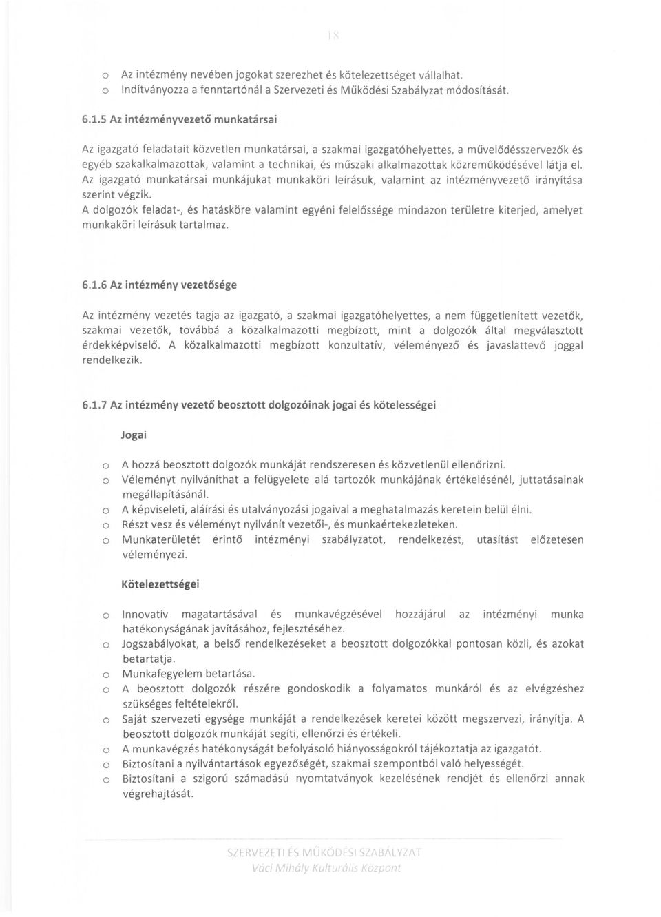 alkalmazttak közreműködésével látja el. Az igazgató munkatársai munkájukat munkaköri leírásuk, valamint az intézményvezető irányítása szerint végzik.