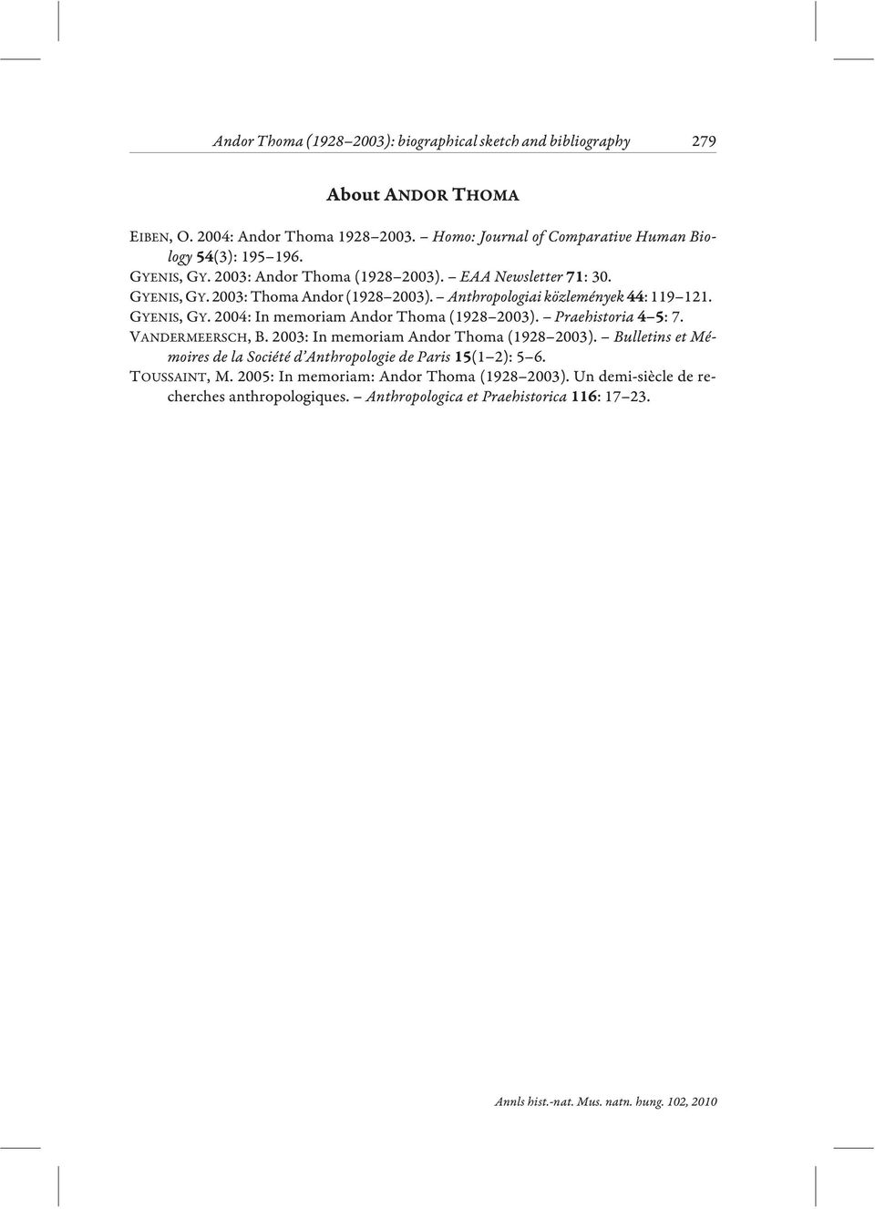 Praehistoria : 7. VANDERMEERSCH, B. 2003: In memoriam Andor Thoma (1928 2003). Bulletins et Mémoires de la Société d Anthropologie de Paris (1 2): 5 6. TOUSSAINT, M.