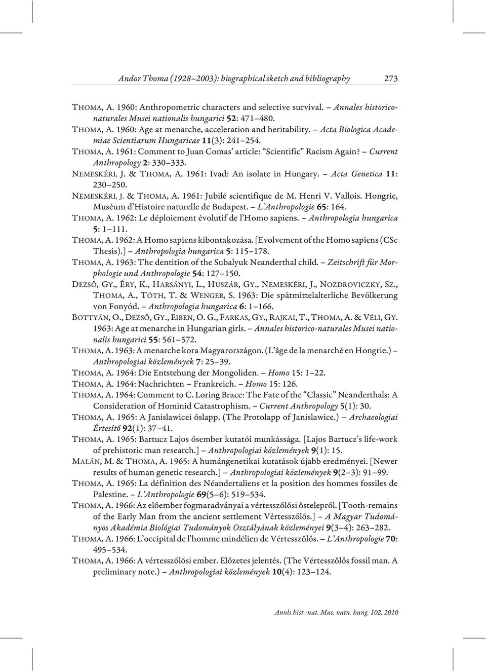 Current Anthropology : 330 333. NEMESKÉRI, J. & THOMA, A. 1961: Ivad: An isolate in Hungary. Acta Genetica 11: 230 250. NEMESKÉRI, J. & THOMA, A. 1961: Jubilé scientifique de M. Henri V. Vallois.