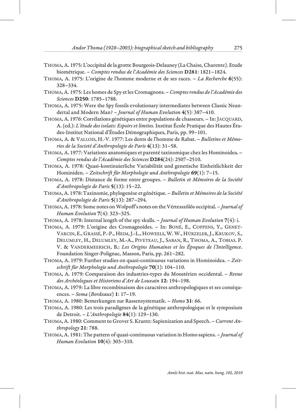 Comptes rendus de l Académie des Sciences : 1785 1788. THOMA, A. 1975: Were the Spy fossils evolutionary intermediates between Classic Neandertal and Modern Man?