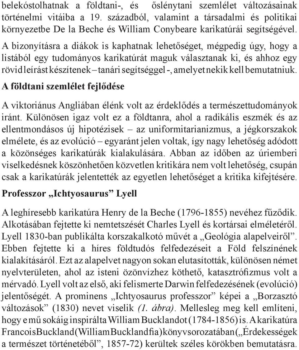 A bizonyításra a diákok is kaphatnak lehetőséget, mégpedig úgy, hogy a listából egy tudományos karikatúrát maguk választanak ki, és ahhoz egy rövid leírást készítenek tanári segítséggel -, amelyet