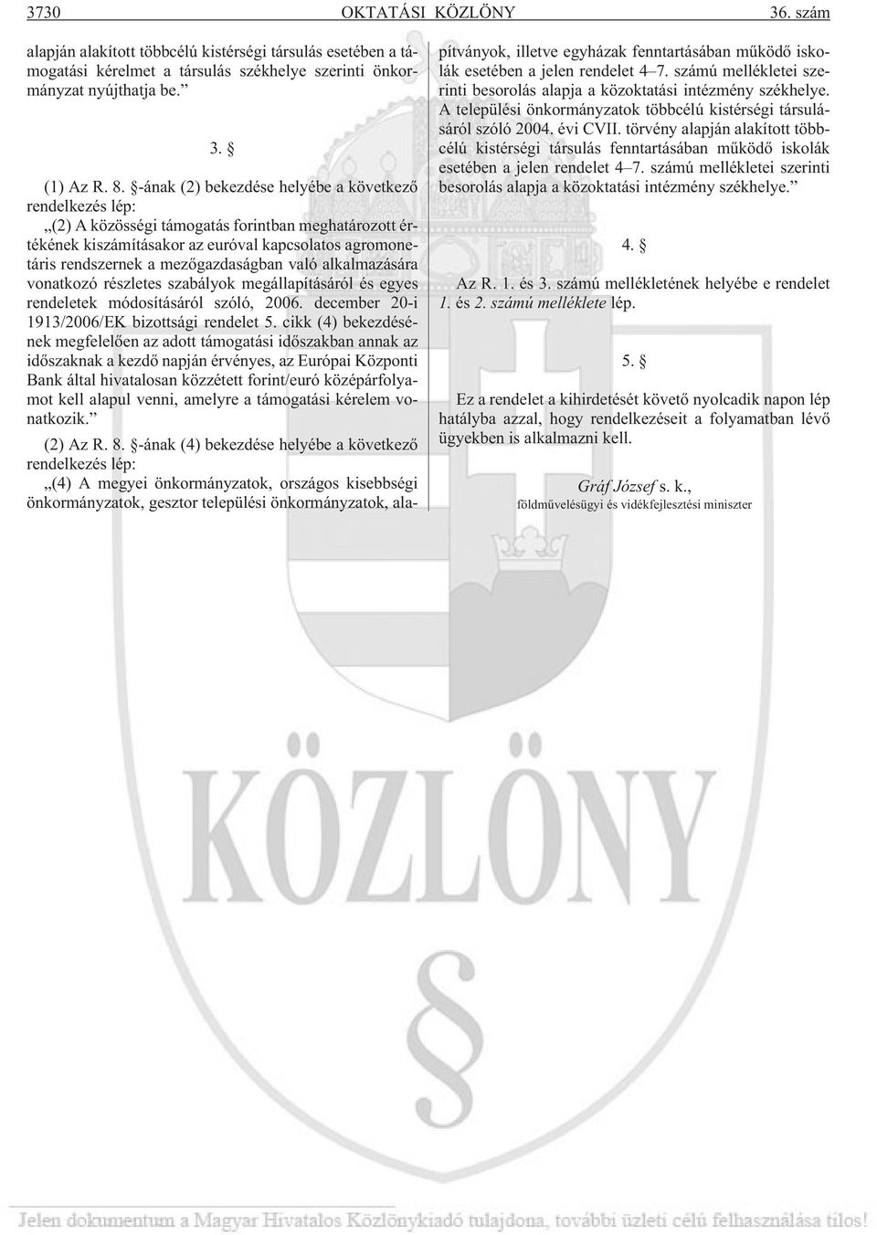 való alkalmazására vonatkozó részletes szabályok megállapításáról és egyes rendeletek módosításáról szóló, 2006. december 20-i 1913/2006/EK bizottsági rendelet 5.