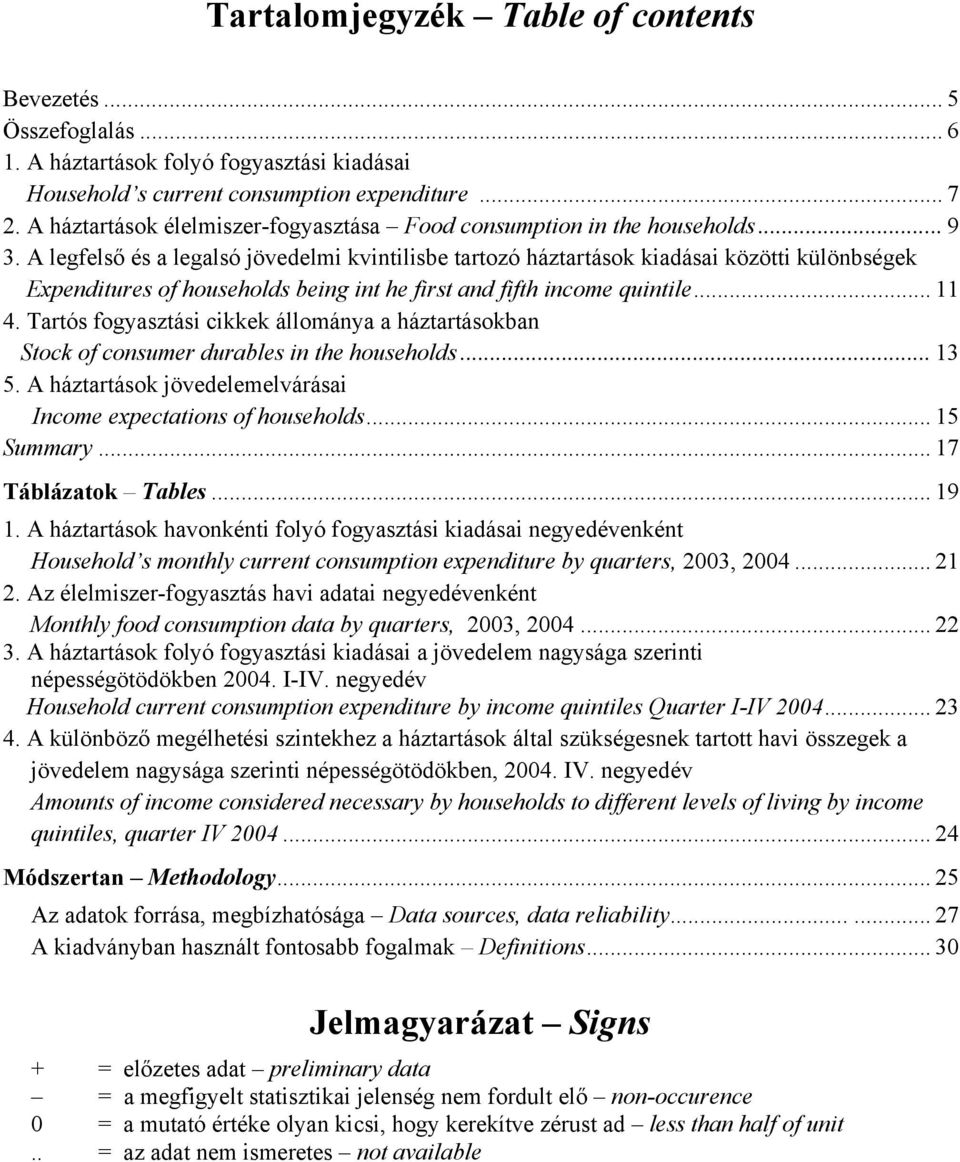 A legfelső és a legalsó jövedelmi kvintilisbe tartozó háztartások kiadásai közötti különbségek Expenditures of households being int he first and fifth income quintile... 11 4.