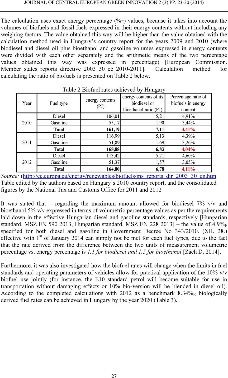 The value obtained this way will be higher than the value obtained with the calculation method used in Hungary s country report for the years 2009 and 2010 (where biodiesel and diesel oil plus