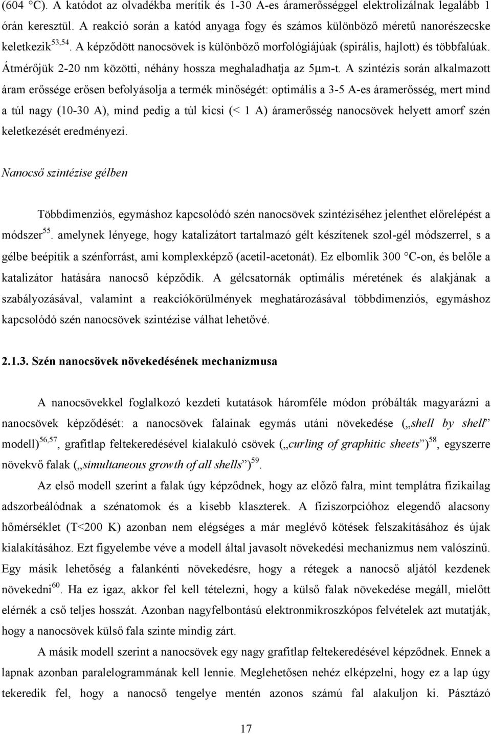 Átmérőjük 2-20 nm közötti, néhány hossza meghaladhatja az 5µm-t.