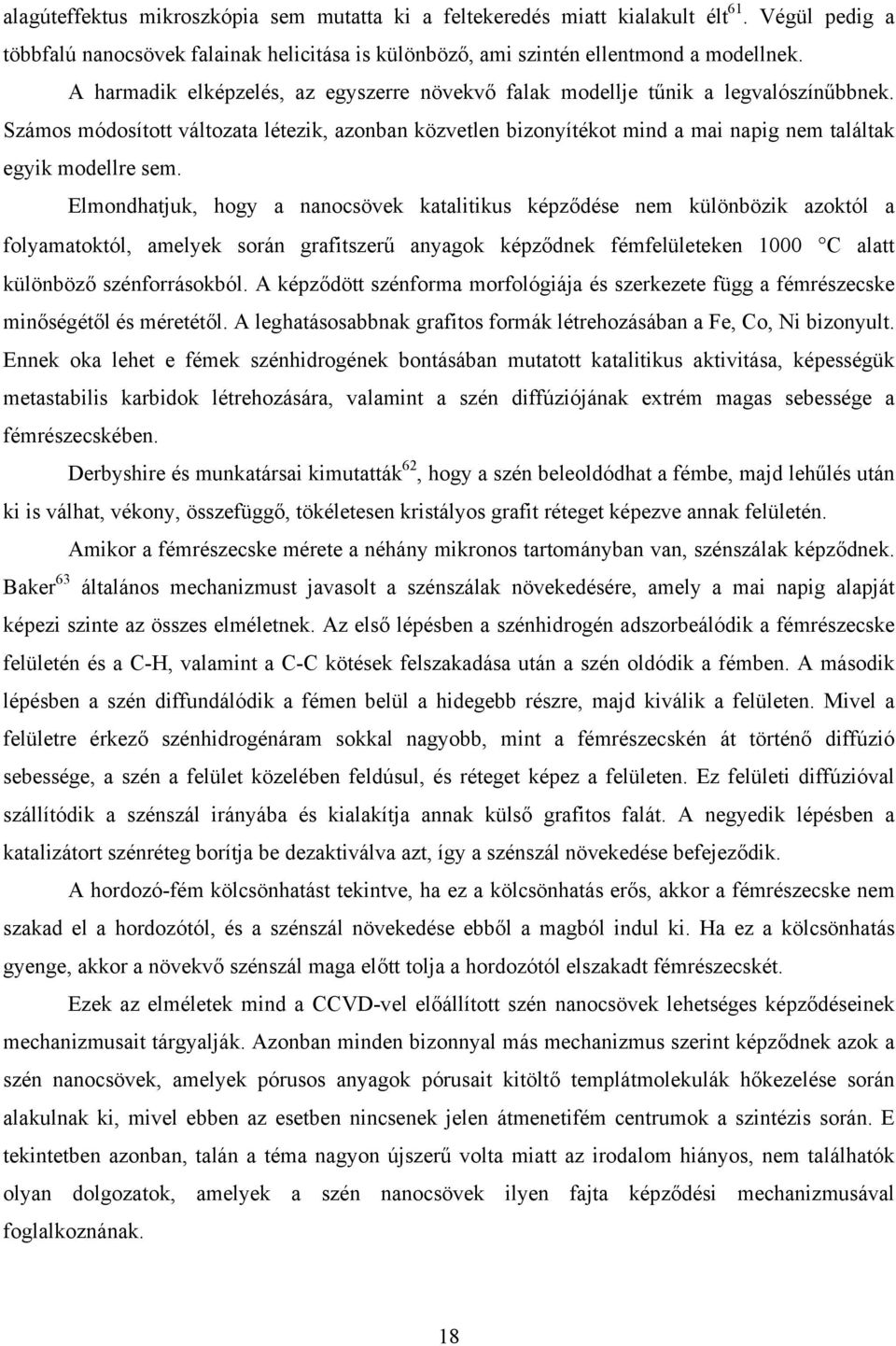 Számos módosított változata létezik, azonban közvetlen bizonyítékot mind a mai napig nem találtak egyik modellre sem.