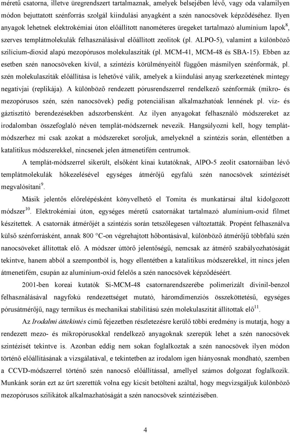 ALPO-5), valamint a különböző szilícium-dioxid alapú mezopórusos molekulasziták (pl. MCM-41, MCM-48 és SBA-15).