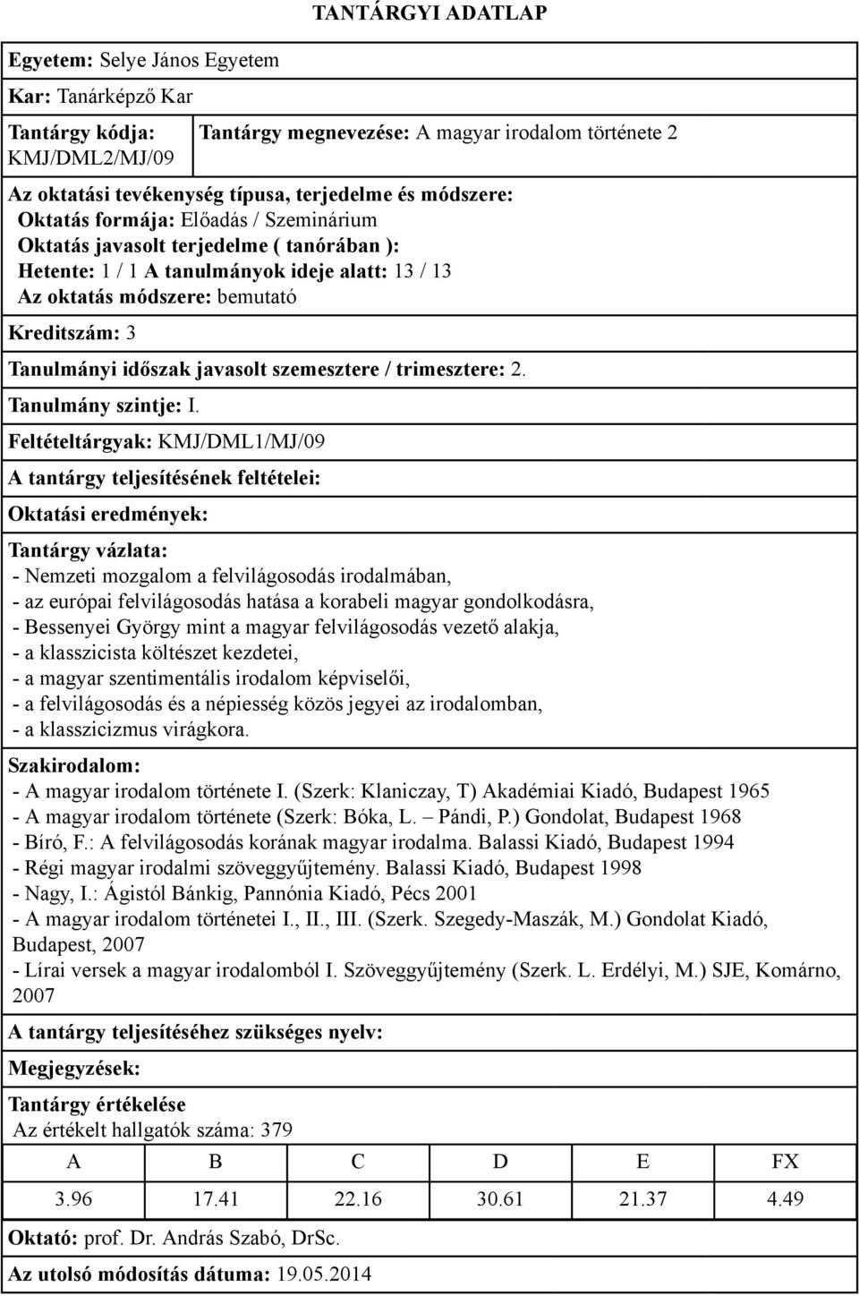 KMJ/DML1/MJ/09 - Nemzeti mozgalom a felvilágosodás irodalmában, - az európai felvilágosodás hatása a korabeli magyar gondolkodásra, - Bessenyei György mint a magyar felvilágosodás vezető alakja, - a