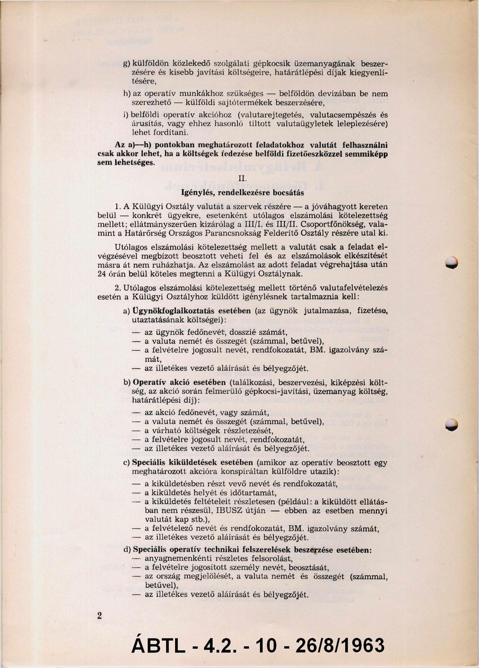 fordítani. Az a) - h) pontokban meghatározott feladatokhoz valutát felhasználni csak akkor lehet, ha a költségek fedezése belföldi fizetőeszközzel semmiképp sem lehetséges. II.