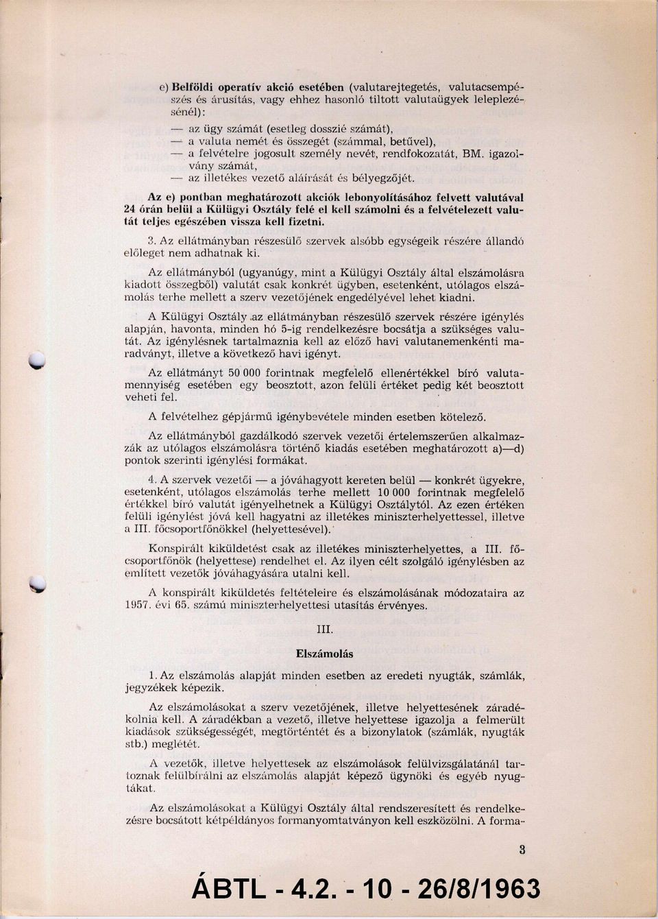 igazol vány számát, Az e) pontban meghatározott akciók lebonyolításához felvett valutával 24 órán belül a Külügyi Osztály felé el kell számolni és a felvételezett valu tát teljes egészében vissza