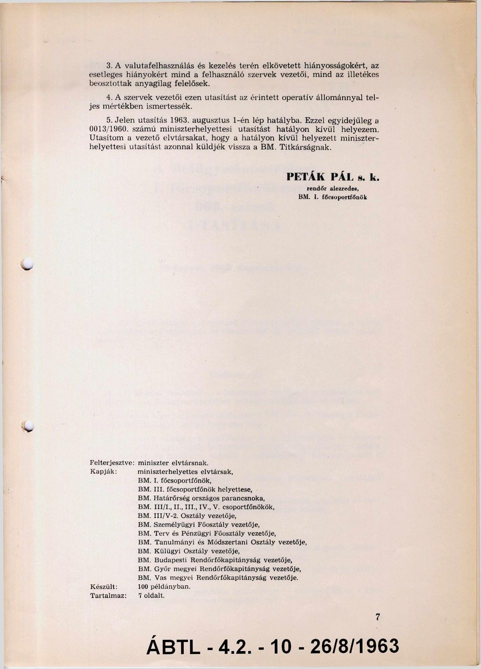 számú miniszterhelyettesi utasítást hatályon kívül helyezem. Utasítom a vezető elvtársakat, hogy a hatályon kívül helyezett miniszter helyettesi utasítást azonnal küldjék vissza a BM. Titkárságnak.