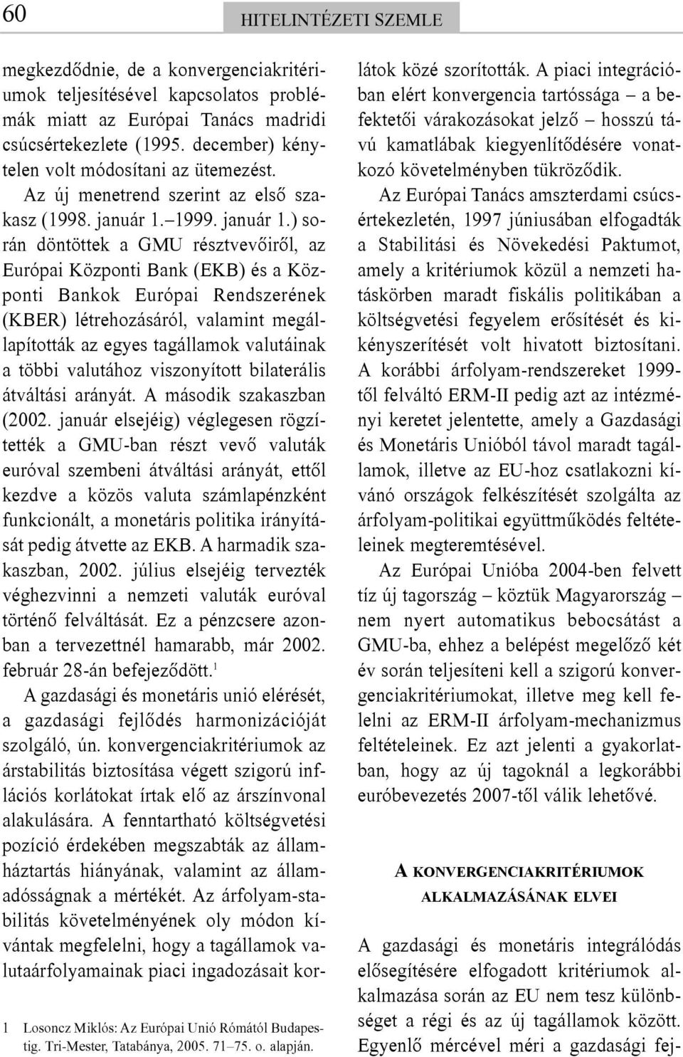 Az új menetrend szerint az elsõ szakasz (1998. január 1.