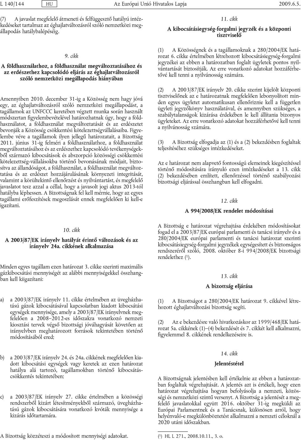 cikk A földhasználathoz, a földhasználat megváltoztatásához és az erdészethez kapcsolódó eljárás az éghajlatváltozásról szóló nemzetközi megállapodás hiányában Amennyiben 2010.