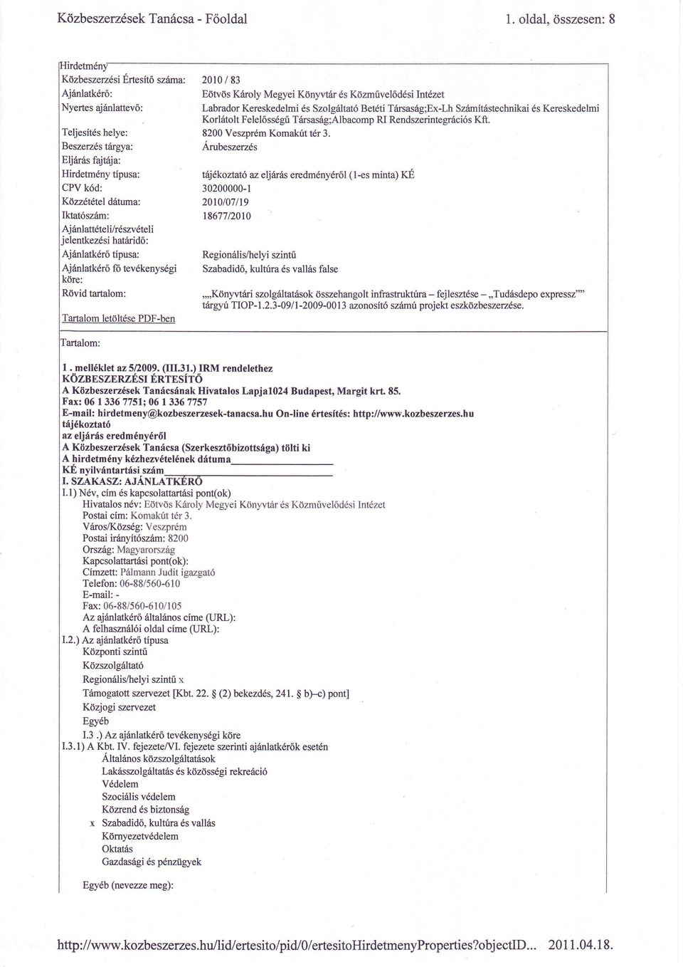 Aj 6nlattdteli/r6szvdteli jelentkezdsi hatririd6 : Aj6nlatk r6 tipusa: Ajinlatk6rci f6 tevdkenys6gi kore: R0vid tartalom: Tartalom let0ltdse PDF-ben 2010/83 E0tv0s Kdroly Megyei Kiinyvtar 6s