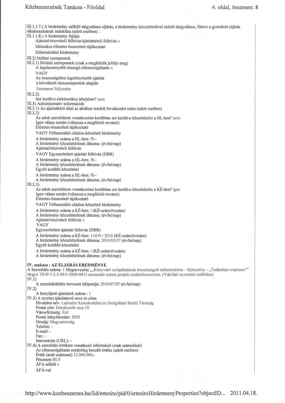 ) A hirdetmeny fajt6ja Aj rinlati/r6szvdteli felhlv6s/aj rilnlatt6teli felh{vas x Id6szakos el6zetes Osszesitett t6j6koztat6 El6min6sitdsi hirdetm6ny IIl.2)